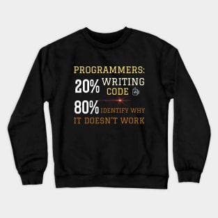 Programmer: 20% Writing code, 80% identify why it doesn't work Crewneck Sweatshirt